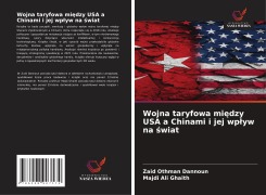 Cover-Bild zum Titel 'Wojna taryfowa mi¿dzy USA a Chinami i jej wp¿yw na ¿wiat' von 'Zaid Othman Dannoun, Majdi Ali Ghaith'