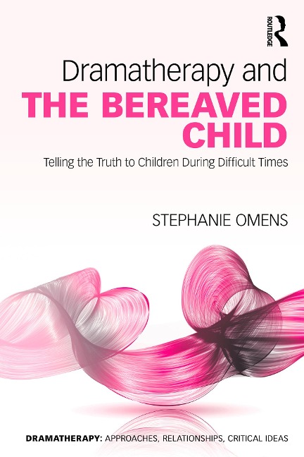 Dramatherapy and the Bereaved Child - Stephanie Omens