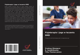Cover-Bild zum Titel 'Fizjoterapia i joga w leczeniu DMD' von 'Pradnya Dhargave, R. Sendhilkumar, Tittu Thomas James'