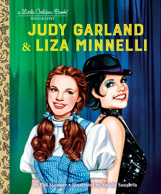 Judy Garland & Liza Minnelli: A Little Golden Book Biography - Phil Stamper