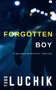 Forgotten Boy (Chicago Detective Thriller series, #1) - Todd Luchik