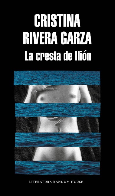 La Cresta de Ilión / The Iliac Crest - Cristina Rivera Garza