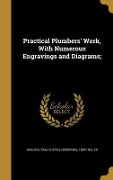 Practical Plumbers' Work, With Numerous Engravings and Diagrams; - 