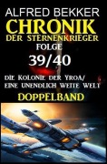 Folge 39/40 Chronik der Sternenkrieger Doppelband: Die Kolonie der Yroa/ Eine unendlich weite Welt - Alfred Bekker