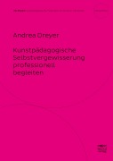 Cover-Bild zum Titel 'Kunstpädagogische Selbstvergewisserung professionell begleiten' von 'Andrea Dreyer'