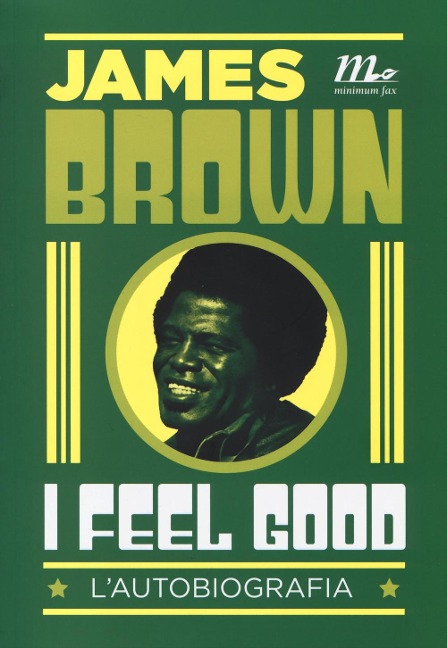 I feel good. L'autobiografia - James Brown