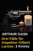 Cover-Bild zum Titel 'Drei Fälle für Inspektor Gilbert Larose: 3 Krimis' von 'Arthur Gask'