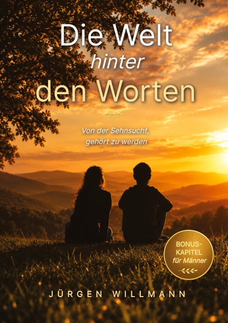 Die Welt hinter den Worten - Ein Buch über Zuhören, Präsenz und die heilende Kraft echter Begegnung - Jürgen Willmann