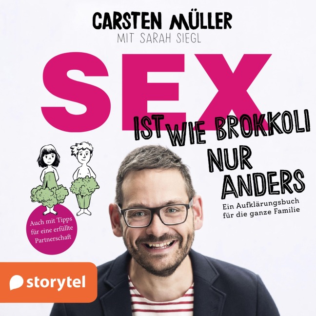 Sex ist wie Brokkoli, nur anders - Ein Aufklärungsbuch für die ganze Familie - Carsten Müller, Sarah Siegl