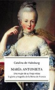 Cover-Bild zum Titel 'María Antonieta : una mujer de su linaje relata la gloria y tragedia de la Reina de Francia' von 'Catalina de Habsburgo'