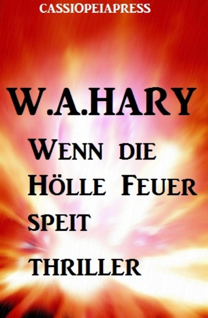 Wenn die Hölle Feuer speit: Thriller - W. A. Hary