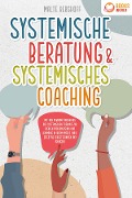 Cover-Bild zum Titel 'Systemische Beratung & Systemisches Coaching: Mit den Powermethoden aus der systemischen Therapie zur idealen Problemlösung und Harmonie in Ihrem Umfeld (inkl. effektiver Fragetechniken und Übungen)' von 'Malte Berghoff'
