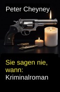 Cover-Bild zum Titel 'Sie sagen nie, wann: Kriminalroman' von 'Peter Cheyney'