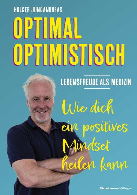 OPTIMAL OPTIMISTISCH - Lebensfreude als Medizin - Holger Jungandreas
