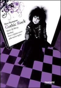 Gothic rock. Sister of mercy, Buhaus, Cure e l'epopea oscura della musica - Dave Thompson