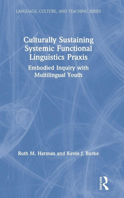 Culturally Sustaining Systemic Functional Linguistics Praxis - Ruth Harman, Kevin Burke