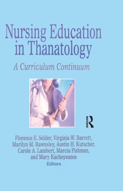 Nursing Education in Thanatology - Florence E. Selder, Marcia Fishman, Carole A. Lambert, Mary Kachoyeanos, Austin H. Kutscher