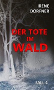 Der Tote im Wald - Irene Dorfner