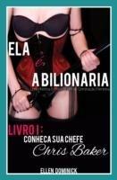 Conheca Sua Chefe, Chris Baker (Ela E A Bilionaria: Uma Historia Erotica Bdsm De Dominacao Feminina) - Ellen Dominick