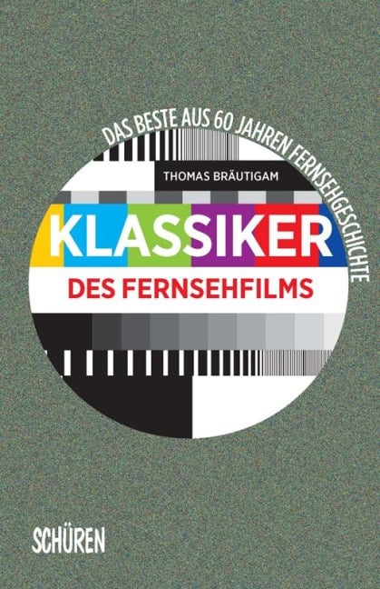 Klassiker des Fernsehfilms. Das Beste aus 60 Jahren Fernsehgeschichte - Thomas Bräutigam