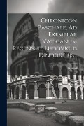 Chronicon Paschale, Ad Exemplar Vaticanum Recensuit Ludovicus Dindorfius... - 