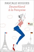 Cover-Bild zum Titel 'Deutschland à la française' von 'Pascale Hugues'
