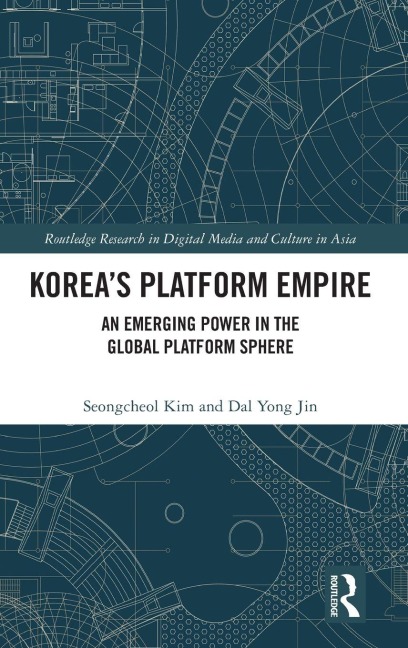 Korea's Platform Empire - Seongcheol Kim, Dal Yong Jin