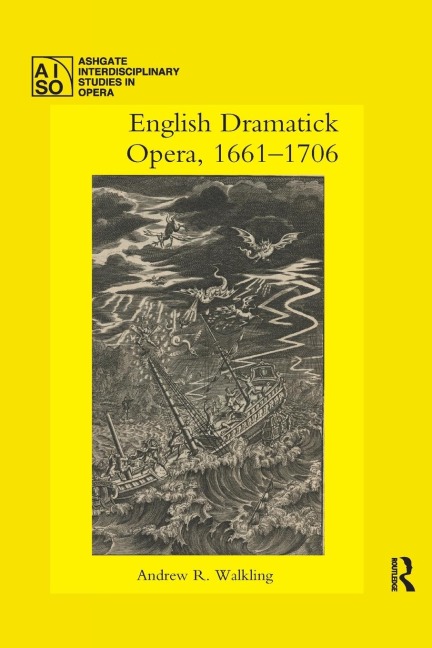 English Dramatick Opera, 1661-1706 - Andrew R. Walkling