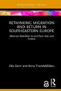 Rethinking Migration and Return in Southeastern Europe - Eda Gemi, Anna Triandafyllidou