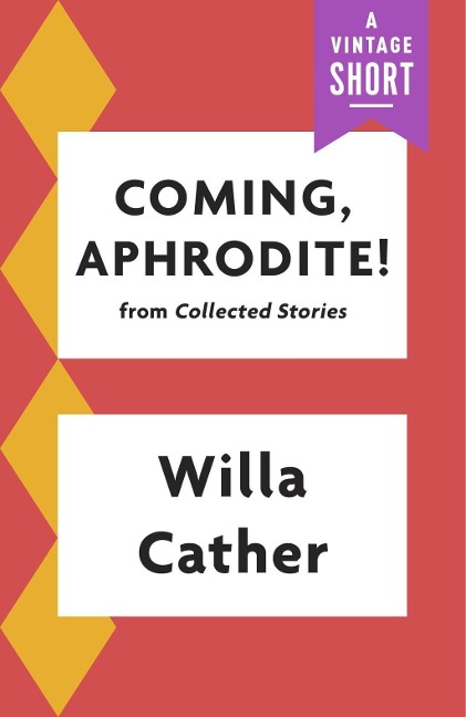 Coming, Aphrodite - Willa Cather