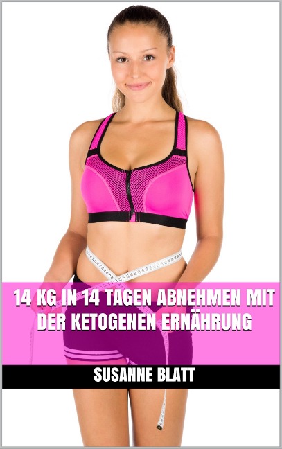 14 kg in 14 Tagen abnehmen mit der ketogenen Ernährung - Susanne Blatt