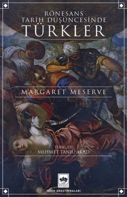 Rönesans Tarih Düsüncesinde Türkler - Margaret Meserve