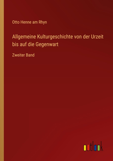 Allgemeine Kulturgeschichte von der Urzeit bis auf die Gegenwart - Otto Henne Am Rhyn