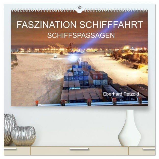 Faszination Schifffahrt - Schiffspassagen (hochwertiger Premium Wandkalender 2026 DIN A2 quer), Kunstdruck in Hochglanz - Eberhard Petzold
