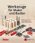 Werkzeuge für Maker und Bastler - Charles Platt