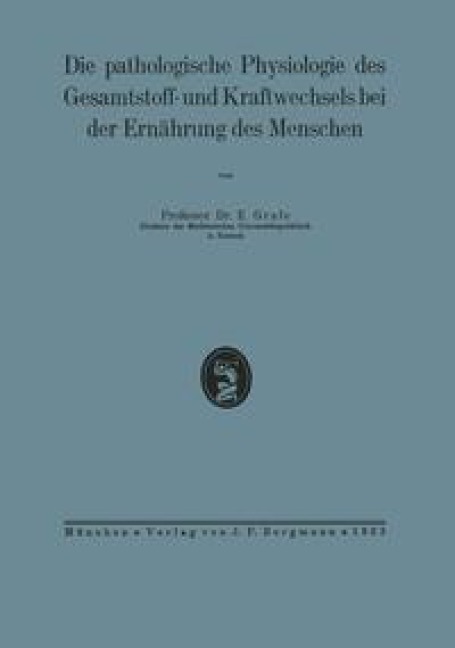 Die pathologische Physiologie des Gesamtstoff- und Kraftwechsels bei der Ernährung des Menschen - Na Grafe