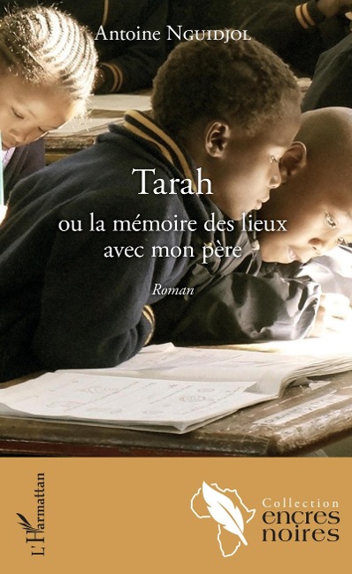 Tarah ou la mémoire des lieux avec mon père - Antoine Nguidjol