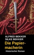 Cover-Bild zum Titel 'Die Papiermacherin: Roman' von 'Alfred Bekker'