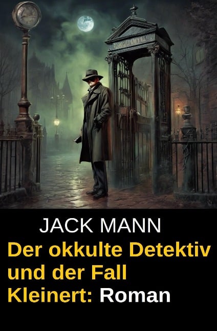 Der okkulte Detektiv und der Fall Kleinert: Roman - Jack Mann