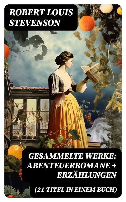 Gesammelte Werke: Abenteuerromane + Erzählungen (21 Titel in einem Buch) - Robert Louis Stevenson