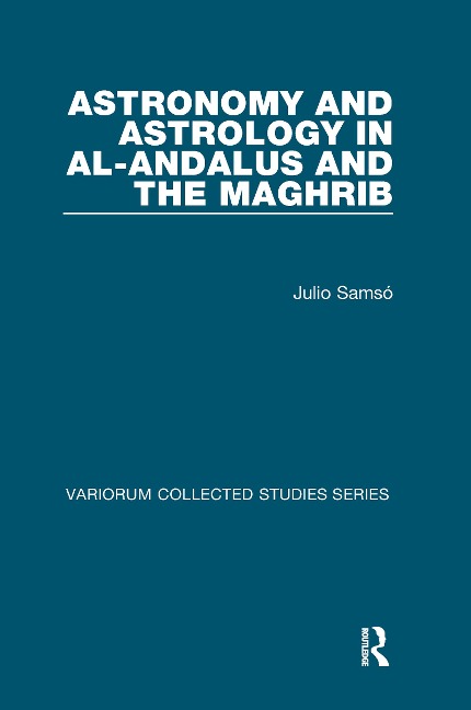 Astronomy and Astrology in al-Andalus and the Maghrib - Julio Samsó