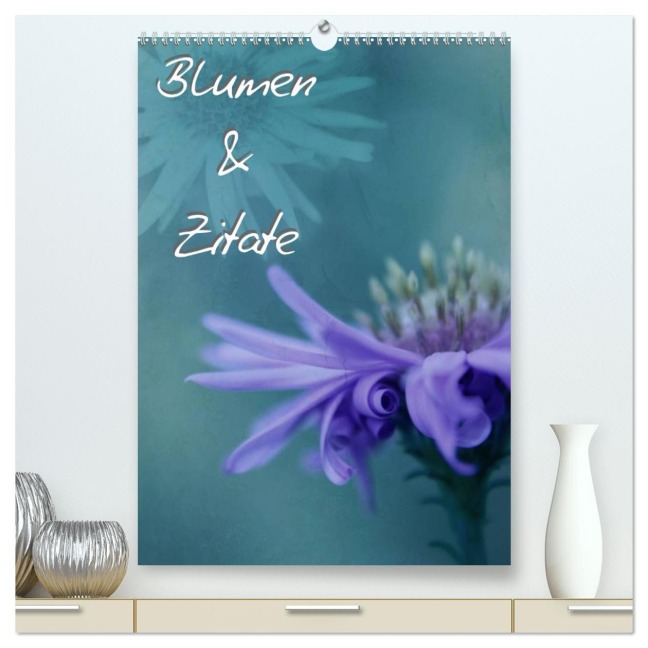 Blumen & Zitate (hochwertiger Premium Wandkalender 2026 DIN A2 hoch), Kunstdruck in Hochglanz - Christine Bässler