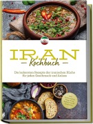 Cover-Bild zum Titel 'Iran Kochbuch: Die leckersten Rezepte der iranischen Küche für jeden Geschmack und Anlass - inkl. Brotrezepten, Fingerfood, Aufstrichen & Getränken' von 'Natalie Giran'