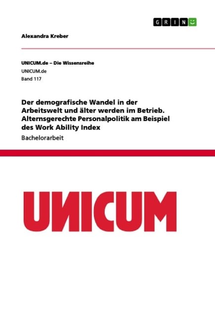 Der demografische Wandel in der Arbeitswelt und älter werden im Betrieb. Alternsgerechte Personalpolitik am Beispiel des Work Ability Index - Alexandra Kreber