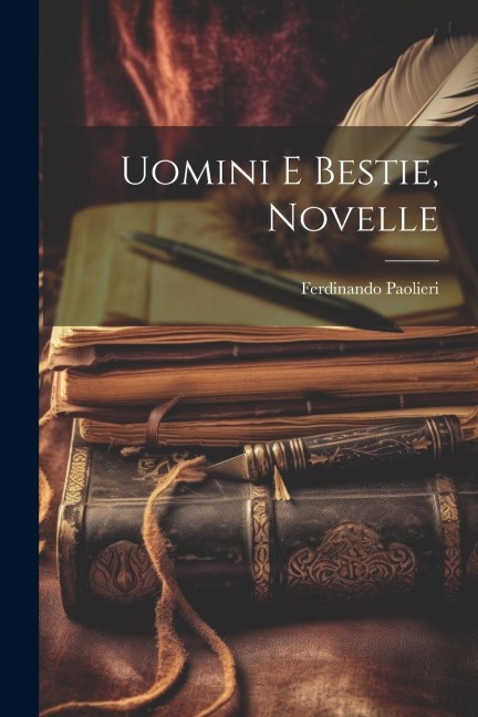 Uomini e bestie, novelle - Ferdinando Paolieri
