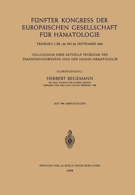 Fünfter Kongress der Europäischen Gesellschaft für Hämatologie, Freiburg i. Br., 20. bis 24. September 1955 / Cinquième Congrès de la Société Européenne d'Hématologie, Freiburg i. Br., Allemagne, 20-24 Septembre 1955 - 