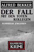 Cover-Bild zum Titel 'Der Fall mit den toten Kollegen: Kommissar Jörgensen Hamburg Krimi' von 'Alfred Bekker'