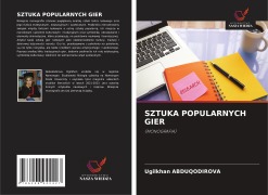 Cover-Bild zum Titel 'SZTUKA POPULARNYCH GIER' von 'Ugilkhan Abduqodirova'