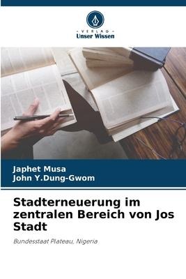 Stadterneuerung im zentralen Bereich von Jos Stadt - Japhet Musa, John Y. Dung-Gwom