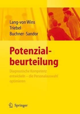 Potenzialbeurteilung - Diagnostische Kompetenz entwickeln, die Personalauswahl optimieren - Thomas Lang-Von Wins, Ursula Gisela Buchner, Andrea Sandor, Claas Triebel